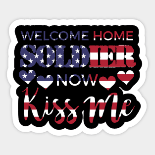 Welcome Home Soldier Now Kiss Me USA Flag Patriotic Sticker